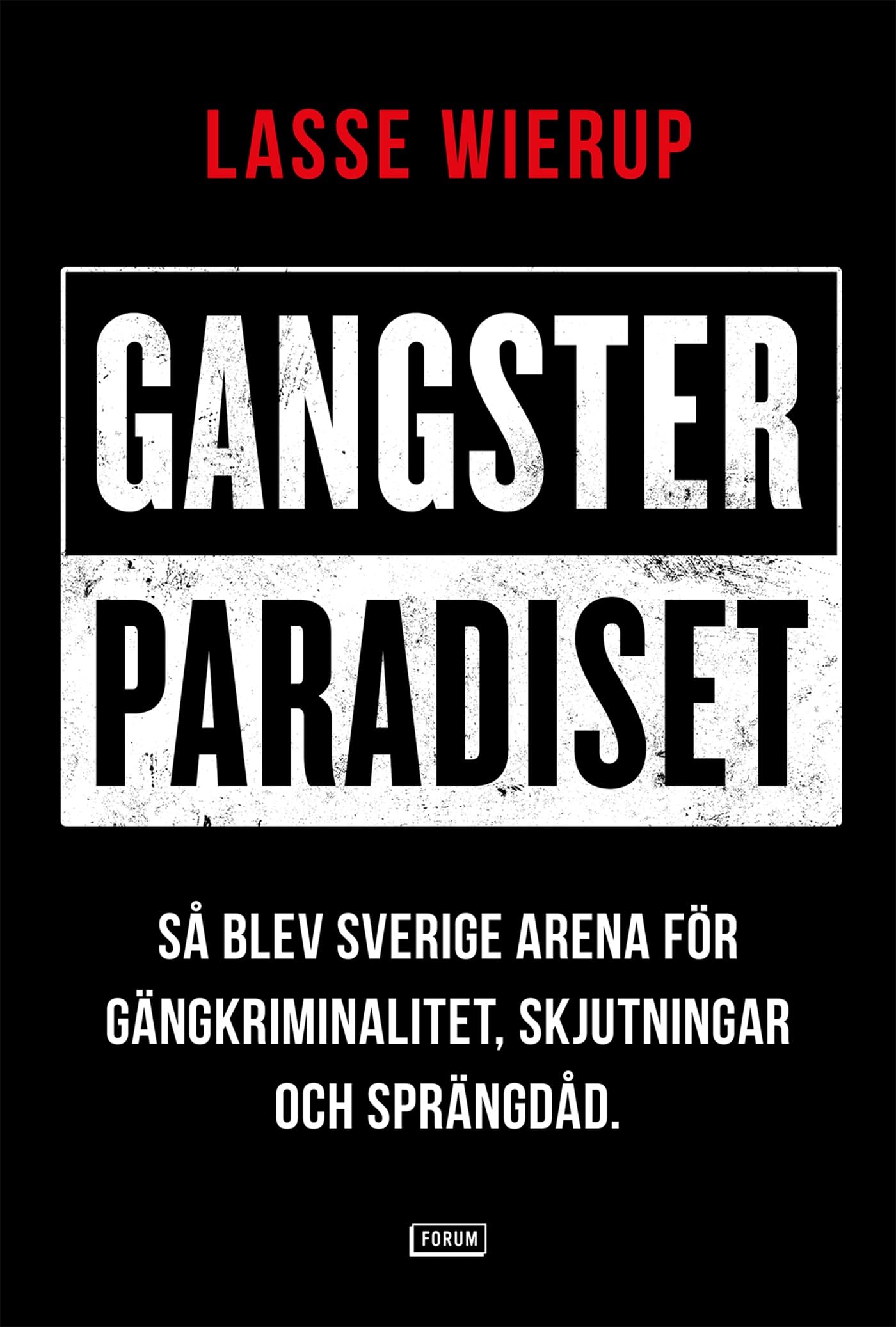 Gangsterparadiset : så blev Sverige arena för gängkriminalitet, skjutningar och sprängdåd