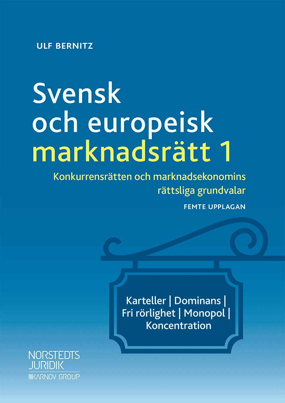 Svensk och europeisk marknadsrätt I : konkurrensrätten och marknadsekonomins rättsliga grundvalar