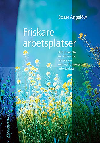 Friskare arbetsplatser - Att utveckla en attraktiv, hälsosam och välfungerande arbetsplats