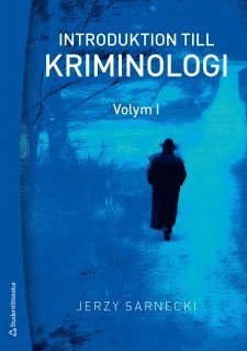 Introduktion till kriminologi. 1, Brottslighetens omfattning, karaktär och orsaker