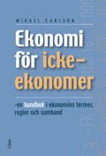 Ekonomi för icke-ekonomer - en handbok i ekonomins termer, regler och samband