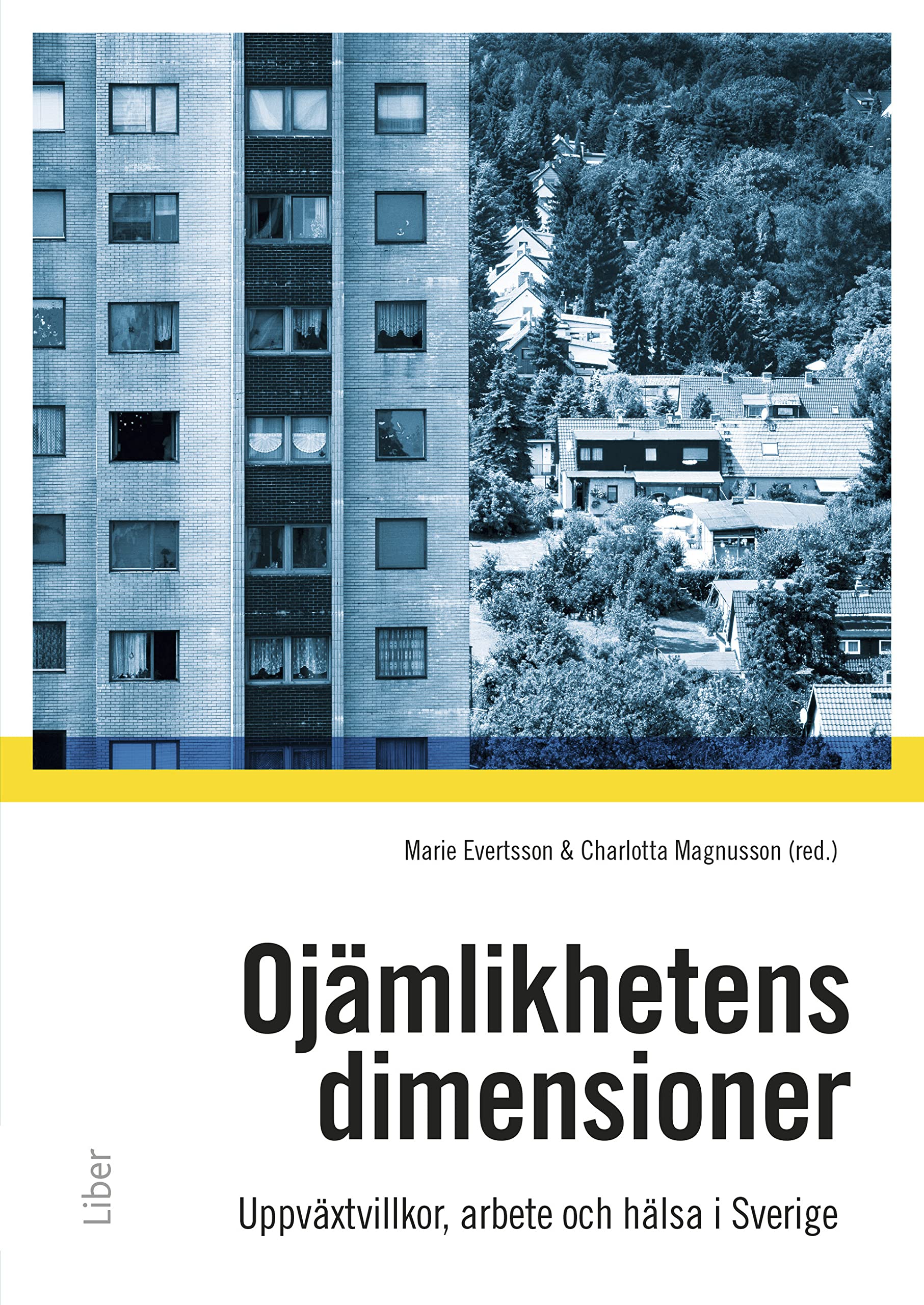 Ojämlikhetens dimensioner : uppväxtvillkor, familj, arbete och hälsa i samtida Sverige