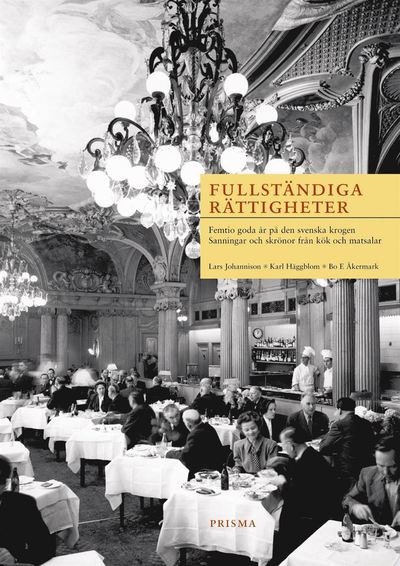 Fullständiga rättigheter : Femtio goda år på den svenska krogen. Sanningar och skrönor från kök och matsala