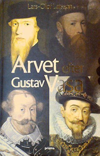 Arvet efter Gustav Vasa : Berättelsen om fyra kungar och ett rike