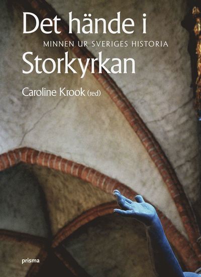 Det hände i Storkyrkan : minnen ur Sveriges historia