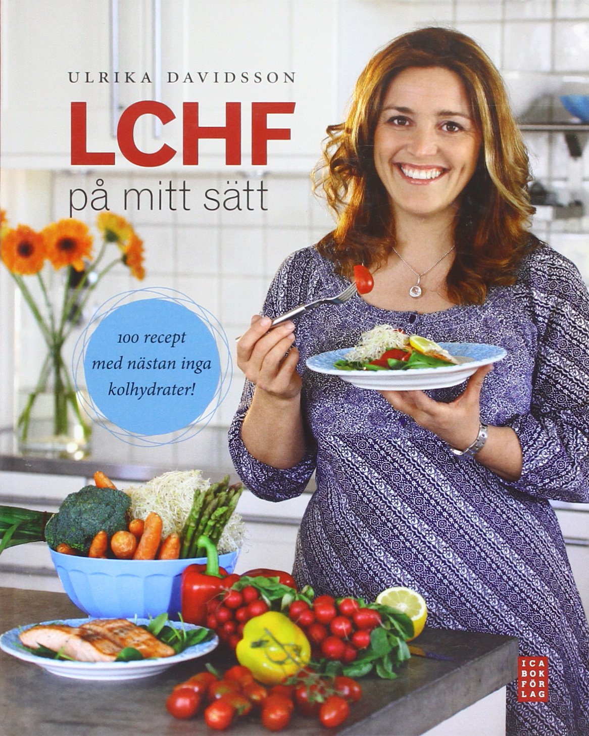 LCHF på mitt sätt : 100 recept med nästan inga kolhydrater