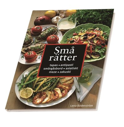 Små rätter : Tapas, antipasti, smörgåsbord, asiatiskt, meze, zakuski