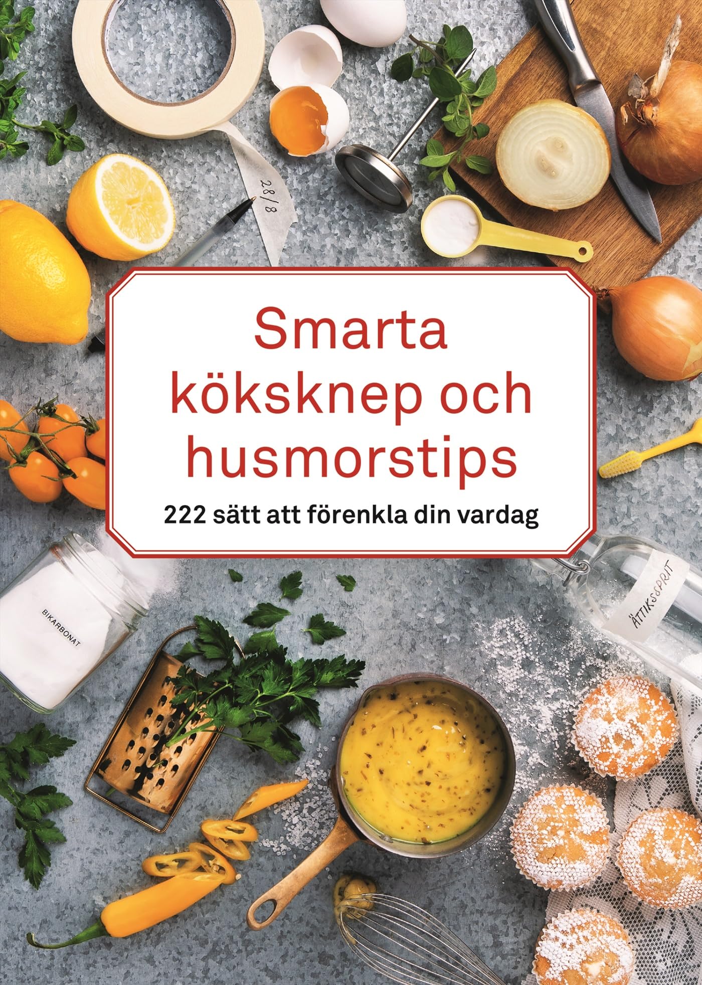 Smarta köksknep och husmorstips : 222 sätt att förenkla din vardag