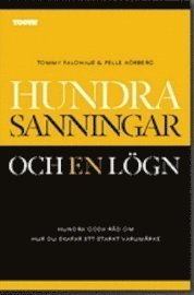 Hundra sanningar och en lögn : hundra goda råd om hur du skapar ett starkt varumärke