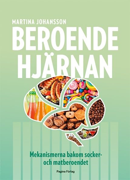 Beroendehjärnan : mekanismerna bakom socker- och matberoende