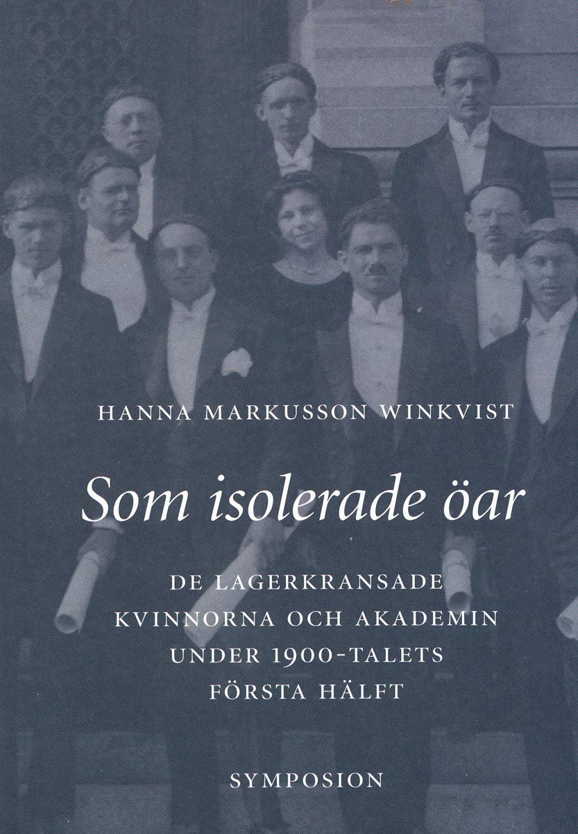 Som isolerade öar : de lagerkransade kvinnorna och akademin under 1900-tale