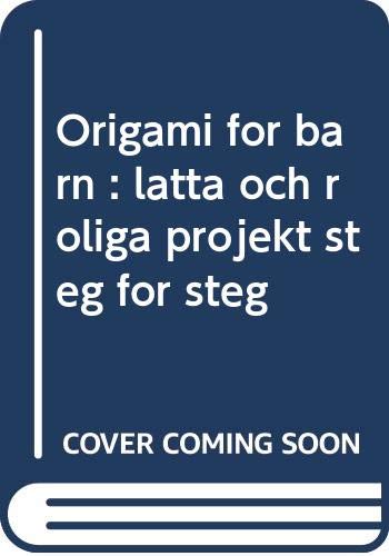 Origami för barn : lätta och roliga projekt steg för steg