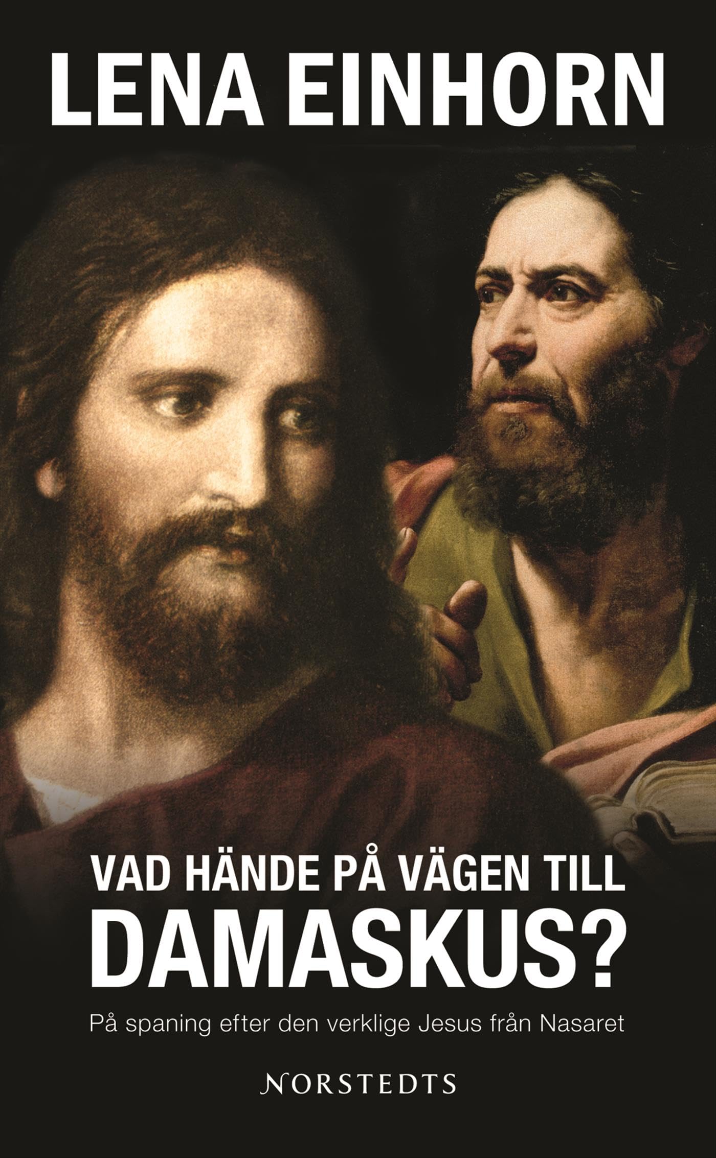 Vad hände på vägen till Damaskus? : på spaning efter den verklige Jesus från Nasaret