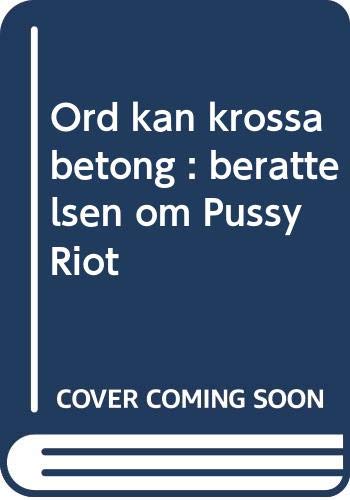 Ord kan krossa betong : berättelsen om Pussy Riot