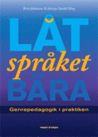 Låt språket bära : genrepedagogik i praktiken