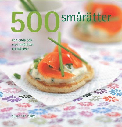 500 smårätter : den enda bok med smårätter du behöver