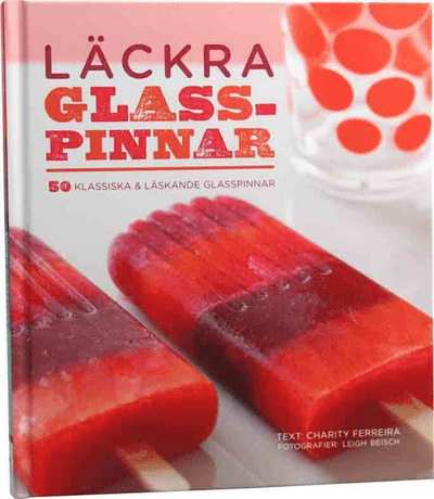 Läckra glasspinnar : 50 klassiska & läskande glasspinnar