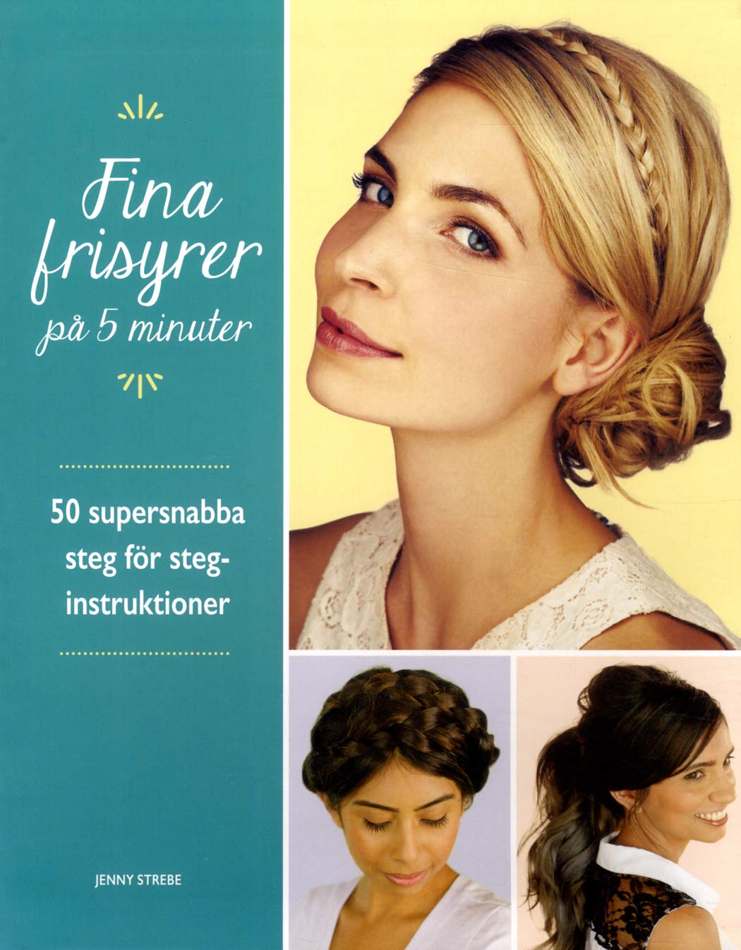 Fina frisyrer på 5 minuter : 50 supersnabba steg för steg-instruktioner