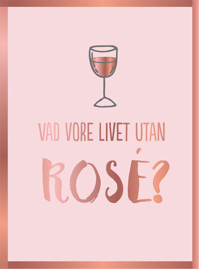 Vad vore livet utan rosé?