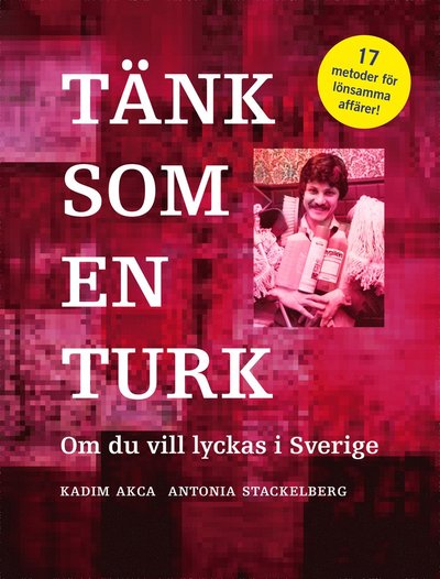 Tänk som en turk : om du vill lyckas i Sverige