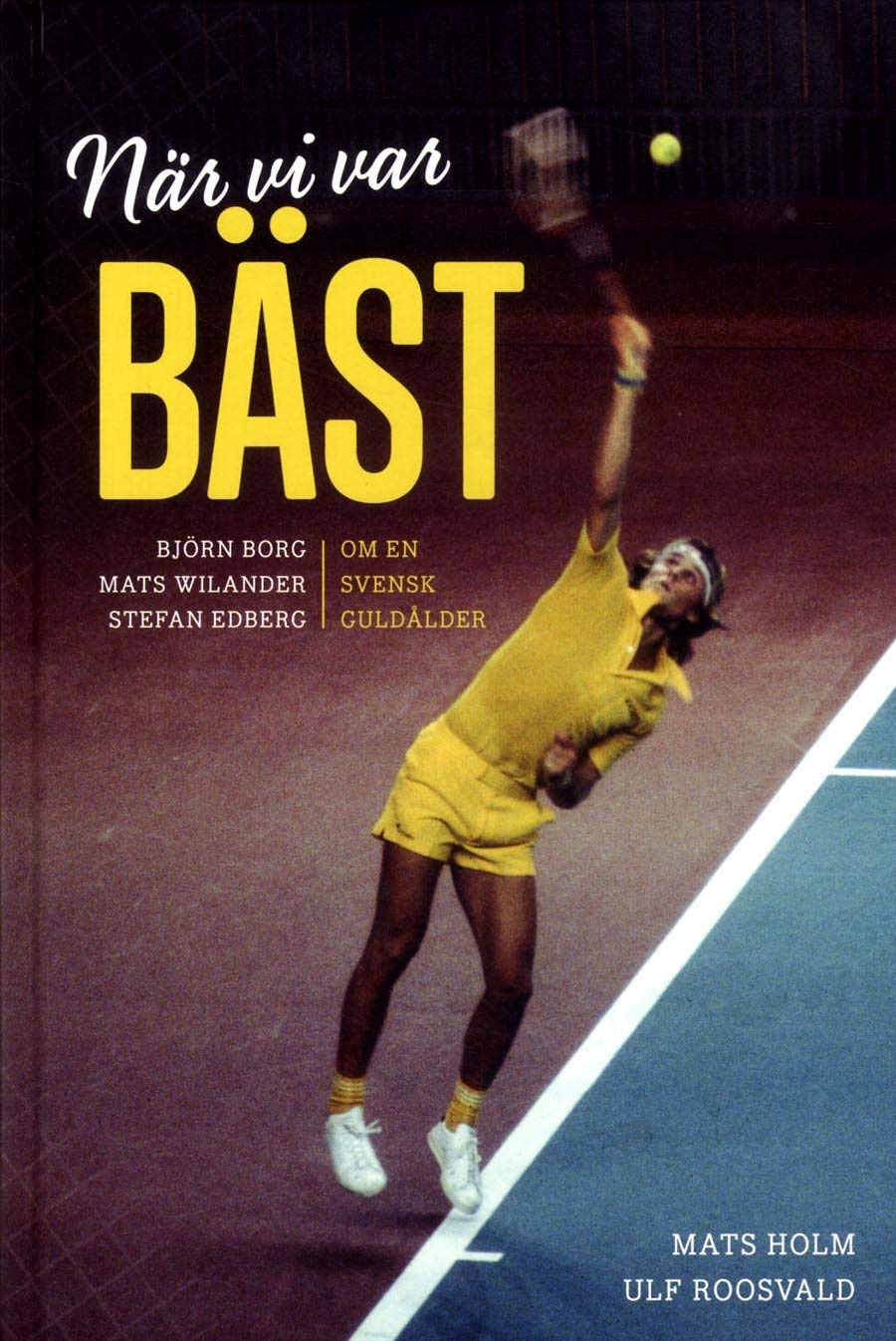 När vi var bäst - Björn Borg, Mats Wilander och Stefan Edberg : om en svensk guldålder