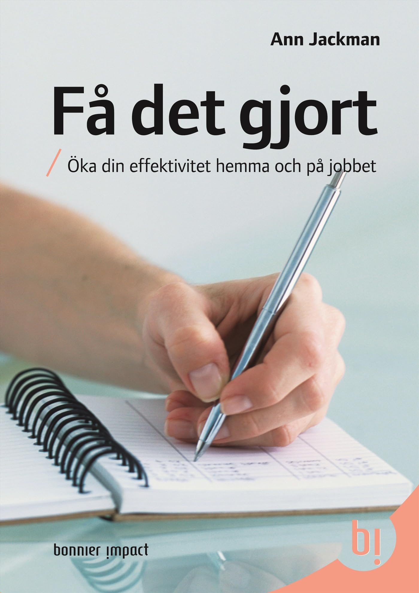 Få det gjort : öka din effektivitet hemma och på jobbet