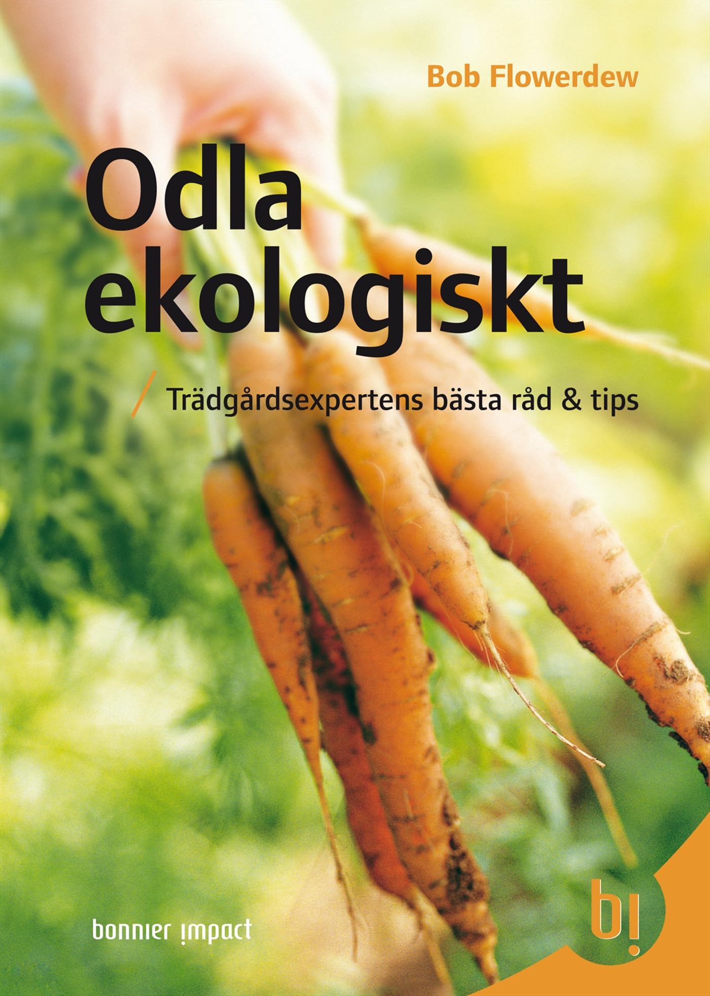 Odla ekologiskt : trädgårdsexpertens bästa råd & tips