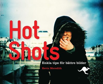 Hot Shots : enkla tips för bättre bilder