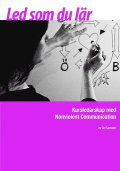 Led som du lär : kursledarskap med Nonviolent Communication