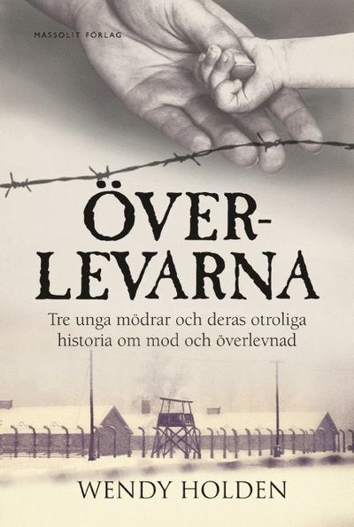 Överlevarna : tre unga mödrar och deras otroliga historia om mod och överlevnad