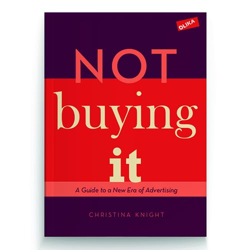 Not buying it : A Guide to a New Era of Advertising