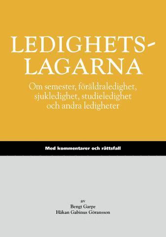 Ledighetslagarna : om semester, föräldraledighet, sjukledighet, studieledighet och andra ledigheter : med kommentarer och rättsfall