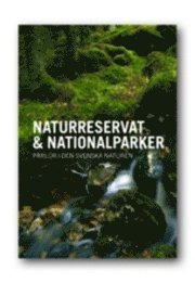 Naturreservat & Nationalparker : pärlor i den svenska naturen