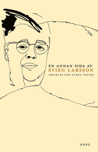 En annan sida av Stieg Larsson : artiklar och andra texter