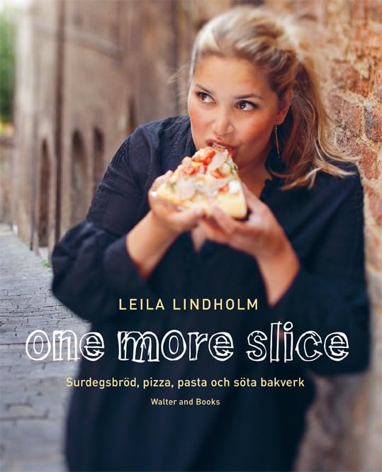 One more slice : surdegsbröd, pizza, pasta och söta bakverk