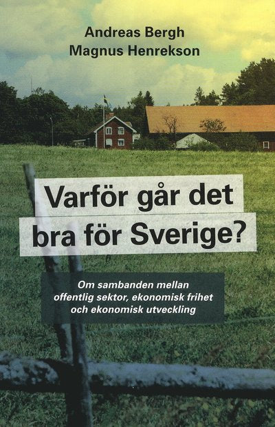 Varför går det bra för Sverige? : om sambanden mellan offentlig sektor, ekonomisk frihet och ekonomisk utveckilng