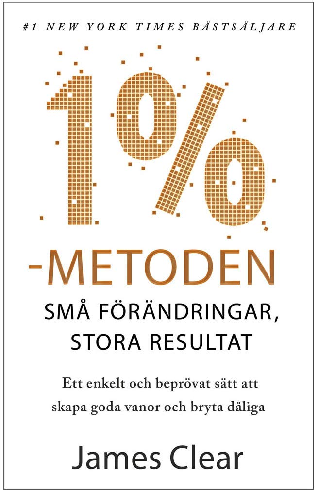 1%-metoden: Små förändringar, stora resultat. Ett enkelt och beprövat sätt att skapa goda vanor och bryta dåliga