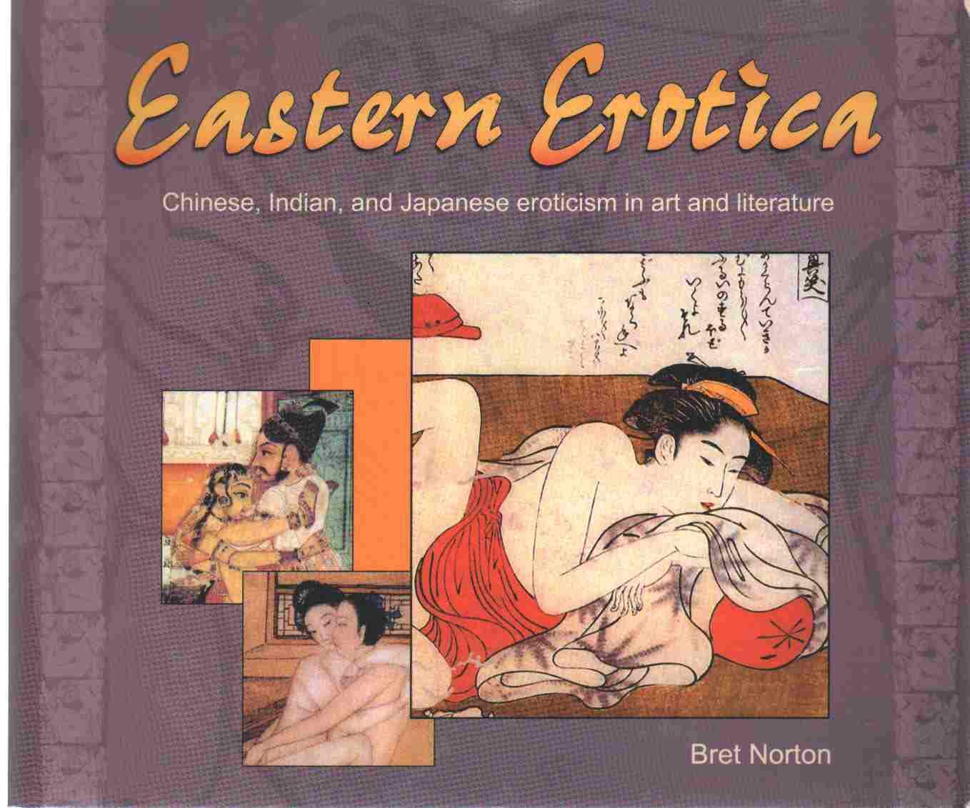 Eastern Erotica: Chinese, Indian, and Japanese Eroticism in Art and Literature: Chinese Indian and Japanese Eroticism in Art & Literature